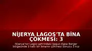 Nijerya Lagos'ta Bina Çökmesi: 3 Ölü, 17 Yaralı