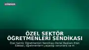 Özel Sektör Öğretmenleri Sendikası Genel Başkanı Eren Edebali: 'Müzakere için kilit isimlerle görüşülemedi'