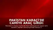 Pakistan Karaçi'de Camiye Araç Girdi: 2 Ölü, 30 Yaralı