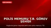 Polis Memuru T.B. Görev Şehidi Oldu