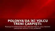 Polonya'da İki Yolcu Treni Çarpıştı: 2 Yaralı