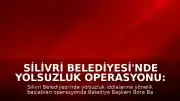 Silivri Belediyesi'nde Yolsuzluk Operasyonu: Belediye Başkanı Bora Balcıoğlu Gözaltına Alındı