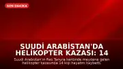 Suudi Arabistan'da Helikopter Kazası: 14 Kişi Hayatını Kaybetti