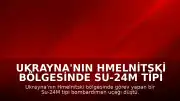Ukrayna'nın Hmelnitski Bölgesinde Su-24M Tipi Bombardıman Uçağı Düştü