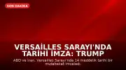Versailles Sarayı'nda Tarihi İmza: Trump ve İran Arasında 14 Maddelik Mutabakat Sağlandı