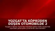 Yozgat'ta Köprüden Düşen Otomobilde 2 Çocuk Hayatını Kaybetti