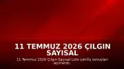 11 Temmuz 2026 Çılgın Sayısal Loto Çekiliş Sonuçları Açıklandı
