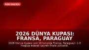 2026 Dünya Kupası: Fransa, Paraguay Karşısında Galip Gelerek Çeyrek Finale Yükseldi