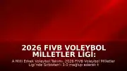 2026 FIVB Voleybol Milletler Ligi: Türkiye, Sırbistan'ı 3-0 Mağlup Etti