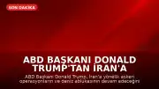 ABD Başkanı Donald Trump'tan İran'a Yönelik Deniz Ablukası ve Askeri Operasyon Açıklaması