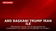 ABD Başkanı Trump İran ile Yapılan Görüşmelerin Verimli Geçtiğini Belirtti