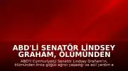ABD'li Senatör Lindsey Graham, Ölümünden Önce Göğüs Ağrısı Yaşamış