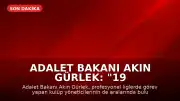 Adalet Bakanı Akın Gürlek: "19 şüpheli hakkında gözaltı kararı verildi"