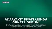 Akaryakıt Fiyatlarında Güncel Durum: İstanbul, Ankara ve İzmir'de Benzin, Motorin ve LPG Fiyatları