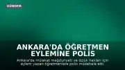 Ankara'da Öğretmen Eylemine Polis Müdahalesi: Sendika Üyeleri Gözaltına Alındı