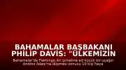 Bahamalar Başbakanı Philip Davis: "Ülkemizin tarihinde bir kez daha trajediyle damgalanmış bir sayfa açıldı"