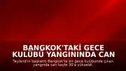 Bangkok'taki Gece Kulübü Yangınında Can Kaybı 30'a Yükseldi