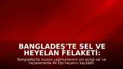 Bangladeş'te Sel ve Heyelan Felaketi: Can Kaybı 44'e Yükseldi