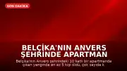 Belçika'nın Anvers Şehrinde Apartman Yangını: En Az 5 Kişi Hayatını Kaybetti