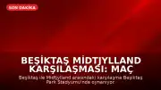 Beşiktaş Midtjylland Karşılaşması: Maç Sonucu ve Canlı Skor Bilgileri