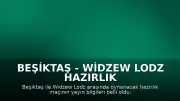 Beşiktaş - Widzew Lodz Hazırlık Maçı Yayın Bilgileri