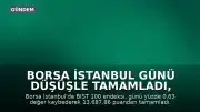 Borsa İstanbul Günü Düşüşle Tamamladı, Gözler Fed Kararında