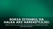 Borsa İstanbul'da Halka Arz Hareketliliği: İlk Yarıda 16 Şirket İşlem Görmeye Başladı