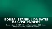 Borsa İstanbul'da Satış Baskısı: Endeks Kayıpla Kapandı, Altın ve Petrol Yükselişte