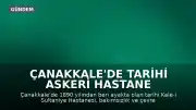 Çanakkale'de Tarihi Askeri Hastane Harabeye Döndü: Miras Korunmayı Bekliyor