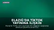 Elazığ'da TikTok Yayınına İlişkin Soruşturma: E.G. Hakkında Adli Kontrol Kararı