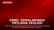 Erbil Semalarında Patlama Sesleri Duyuldu: 3 Kamikaze İHA Düşürüldü