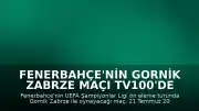 Fenerbahçe'nin Gornik Zabrze Maçı TV100'de Şifresiz Yayınlanacak