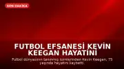 Futbol Efsanesi Kevin Keegan Hayatini Kaybetti