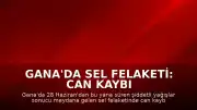 Gana'da Sel Felaketi: Can Kaybı 34'e Yükseldi