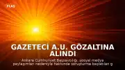 Gazeteci A.U. Gözaltına Alındı