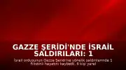 Gazze Şeridi'nde İsrail Saldırıları: 1 Ölü, 6 Yaralı