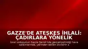 Gazze'de Ateşkes İhlali: Çadırlara Yönelik Hava Saldırıları Sonucu Yaralananlar Oldu