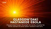 Glasgow'daki Hastanede Ebola Şüphesi Sonuçsuz Kaldı