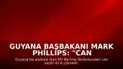 Guyana Başbakanı Mark Phillips: "Can kaybı 41'e yükseldi"