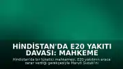 Hindistan'da E20 Yakıtı Davası: Mahkeme Maruti Suzuki'nin Yeni Araç Teslim Etmesine Karar Verdi