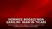Hürmüz Boğazı'nda Gerilim: İran'ın Ticari Gemilere Füze Saldırısı Düzenlediği İddia Edildi