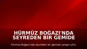 Hürmüz Boğazı'nda Seyreden Bir Gemide Yangın Çıktı