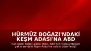 Hürmüz Boğazı'ndaki Keşm Adası'na ABD Saldırısı İddiası