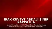 Irak-Kuveyt Abdali Sınır Kapısı İHA Saldırısı Sonrası Kapatıldı