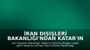 İran Dışişleri Bakanlığı'ndan Katar'ın Protesto Notasına Yanıt: "Kabul Edilemez"