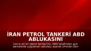 İran Petrol Tankeri ABD Ablukasını Aşarak Umman Denizi'ne Girdi