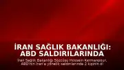 İran Sağlık Bakanlığı: ABD Saldırılarında 2 Ölü, 260'tan Fazla Yaralı