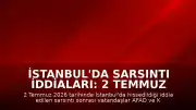 İstanbul'da Sarsıntı İddiaları: 2 Temmuz Son Deprem Verileri Takip Ediliyor