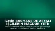 İzmir Basmane'de Asyalı İşçilerin Mağduriyeti: Miray Cruises Skandalı
