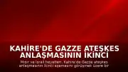 Kahire'de Gazze Ateşkes Anlaşmasının İkinci Aşaması Ele Alınıyor